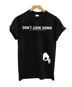 Dont Look Down T-Shirt SN01