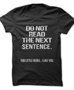 Don't read The Next Sentence T-Shirt AD01
