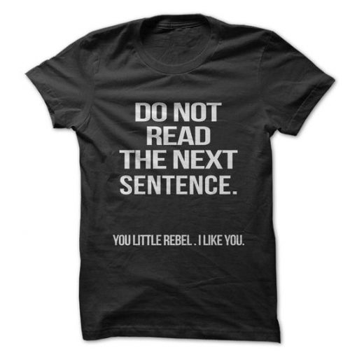 Don't read The Next Sentence T-Shirt AD01