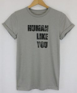 Human Like You T-Shirt AD01