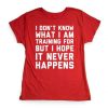 I Don't Know What I Am Training T-Shirt LP01