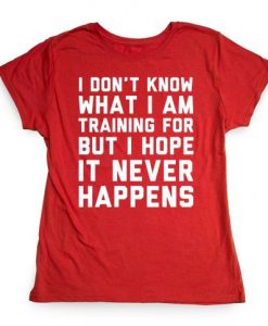 I Don't Know What I Am Training T-Shirt LP01