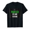 I Paused My Game to be Here T-Shirt AD01