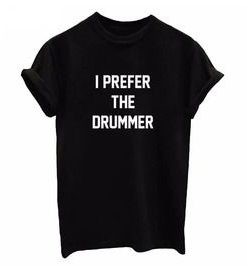 I Prefer The Drummer T-Shirt SN01