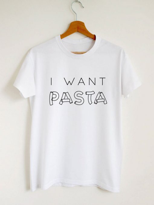 I Want Pasta T-Shirt GT01