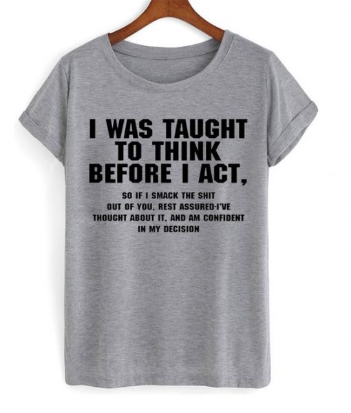 I Was Taught To Think T-Shirt SN01