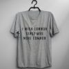 I Wish Common Sense Was More Common T-Shirt AD01