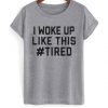 I Woke Up T-Shirt SN01