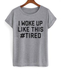 I Woke Up T-Shirt SN01
