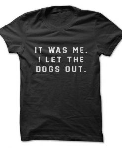 I let The Dogs Out T-Shirt AD01