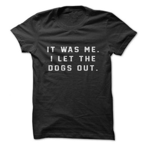 I let The Dogs Out T-Shirt AD01