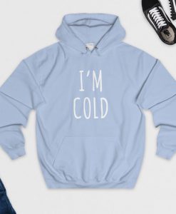 I'm Cold Hoodie SN01