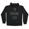 I'm Freaking Cold Hoodie AD01