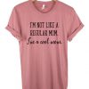 I'm Not Like a Regular Mom T-Shirt SN01