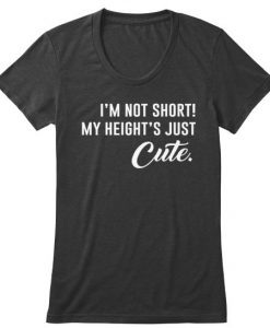 I'm Not Short T-Shirt SN01