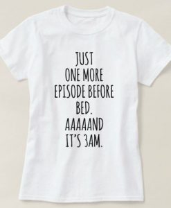 Just One More Episode T-Shirt AD01