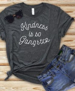 Kindness Is So Gangster T-Shirt AD01