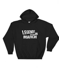 Legends born march Hoodie SN01