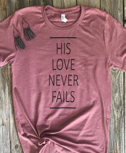Love Never Fails Tshirt EC01