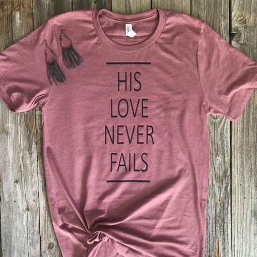 Love Never Fails Tshirt EC01