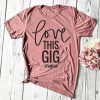 Love This Gig T-Shirt SN01