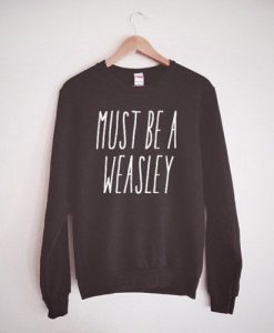 Must Be A Weasley Sweatshirt AD01