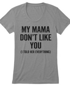 My Mama Don't Like You T-Shirt AD01