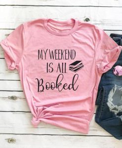 My Weekend Is All Booked T-Shirt SN01