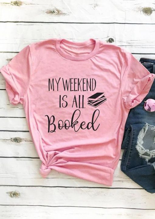 My Weekend Is All Booked T-Shirt SN01