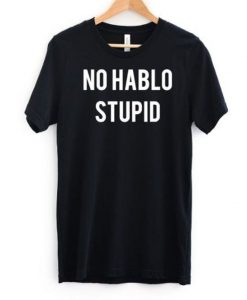 No Hablo Stupid T-Shirt SN01