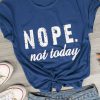 Nope not Today T-Shirt AD01