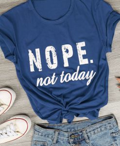 Nope not Today T-Shirt AD01