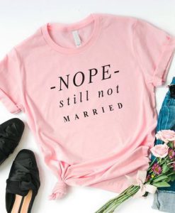 Nope still not married T-Shirt SN01