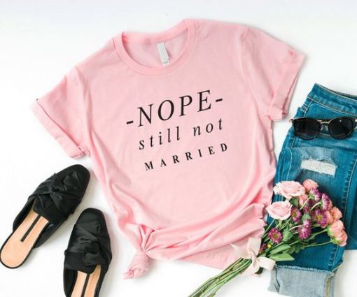 Nope still not married T-Shirt SN01