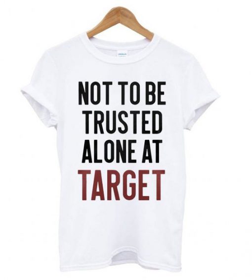 Not to be Trusted Alone at Target T-Shirt SN01