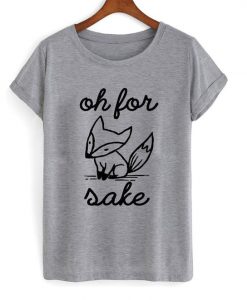 Oh For Fox Sake T-Shirt SN01