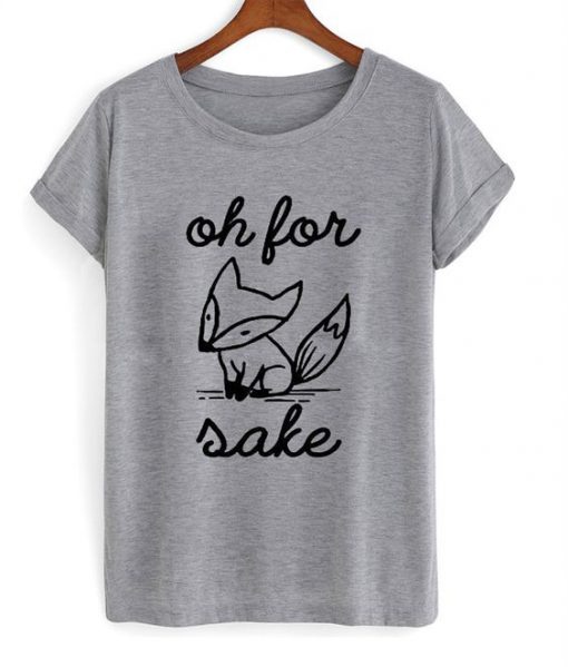 Oh For Fox Sake T-Shirt SN01