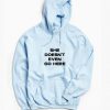 She Doesn't Even Go Here Hoodie SN01