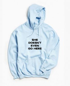 She Doesn't Even Go Here Hoodie SN01