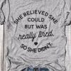 She believed she could T-Shirt SN01