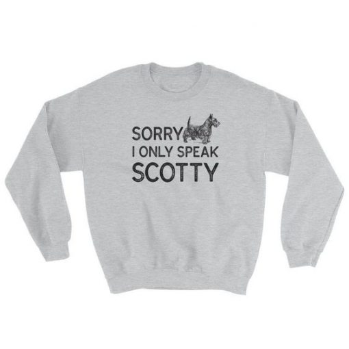 Sorry I Only Speak Scotty Sweatshirt AD01
