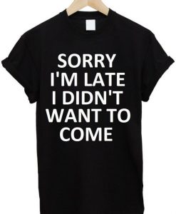 Sorry I'm Late T-shirt SN01