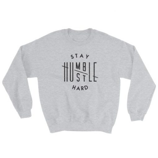 Stay Humble Hustle Hard Sweatshirt AD01