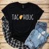 Tacoholic Taco Lover T-Shirt SN01