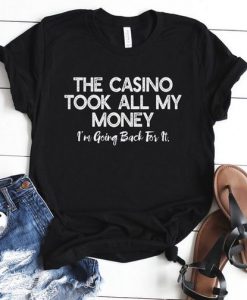 The Casino Took All My Money T-Shirt SN01