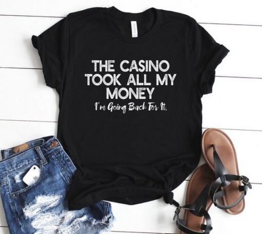 The Casino Took All My Money T-Shirt SN01