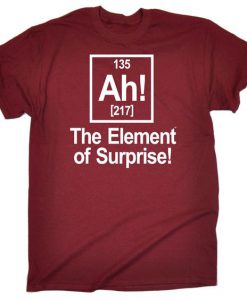 The Element Of Surprise Funny T-Shirt SN01