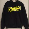 The Force Is Strong Hoodie SN01