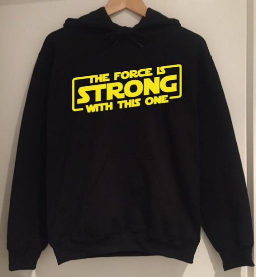 The Force Is Strong Hoodie SN01