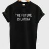 The Future Is Latina T-Shirt AD01
